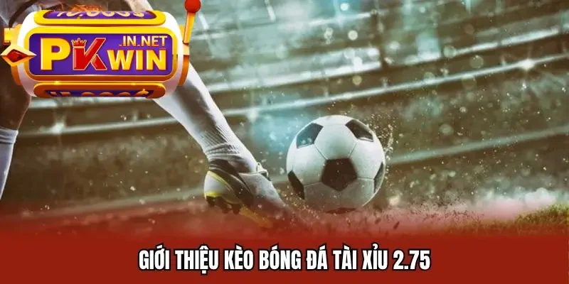 Kèo tài xỉu 2.75